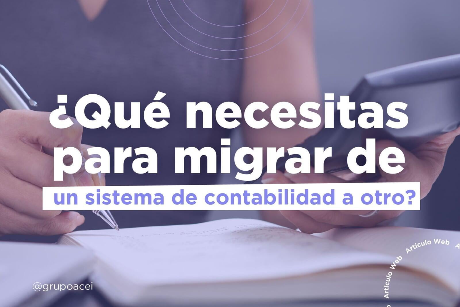 ¿Qué necesitas para migrar de un sistema de contabilidad a otro?